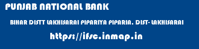 PUNJAB NATIONAL BANK  BIHAR DISTT LAKHISARAI PIPARIYA PIPARIA, DIST- LAKHISARAI  ifsc code